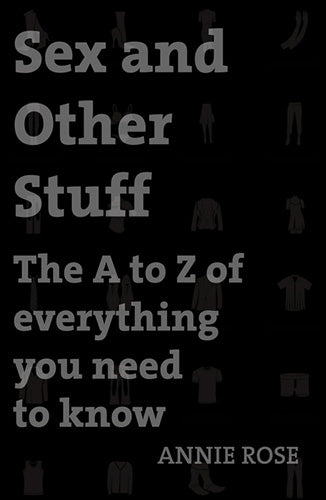 Sex and Other Stuff: The A-Z of Everything You Need to Know