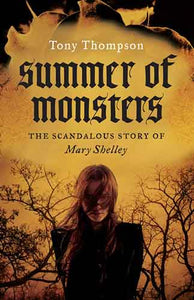 Summer of Monsters: The Scandalous Story of Mary Shelley