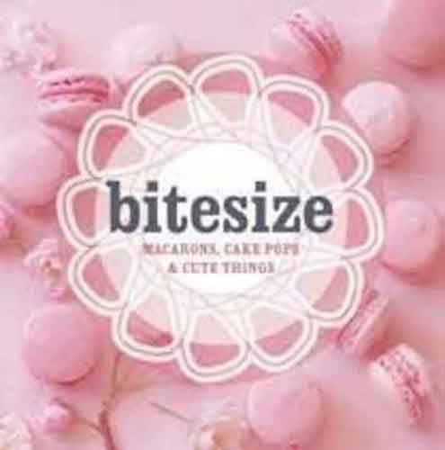 Bitesize: 50 Macarons, Cakepops & Cute Things