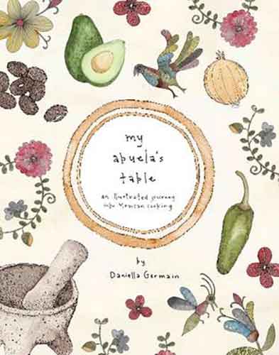 My Abuela's Table:  An Illustrated Journey into Mexican Cooking