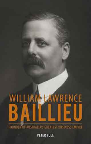 William Lawrence Baillieu :  Founder of Australia's Greatest Business Empire