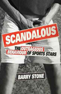 Scandalous:  The Outrageous Behaviour of Sports Stars