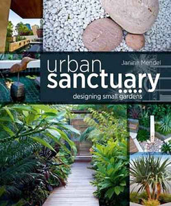 Urban Sanctuary:  Designing Small Gardens