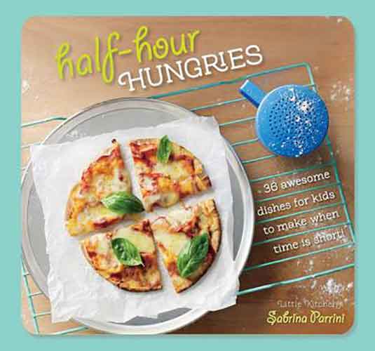 Half-Hour Hungries :  36 Awesome Dishes for Kids to Make when Time Is Short