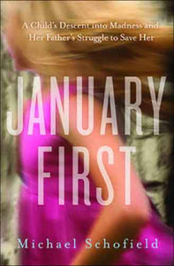 January First:  A Child's Descent into Madness and Her Father's Struggle to Save Her