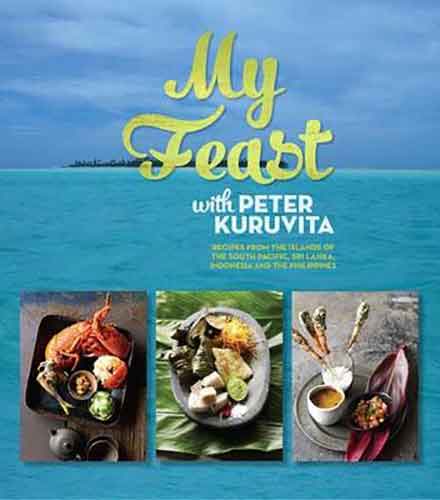 My Feast with Peter Kuruvita :  Recipes from the Islands of the South Pacific, Sri Lanka, Indonesia and the Philippines