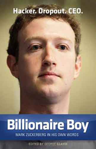 Billionaire Boy :  Mark Zuckerberg in His Own Words