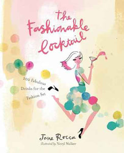 The Fashionable Cocktail:  200 Fabulous Drinks for the Fashion Set