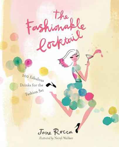 The Fashionable Cocktail:  200 Fabulous Drinks for the Fashion Set