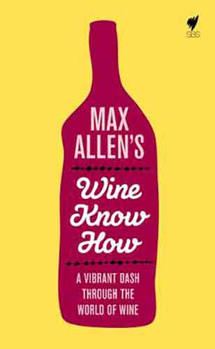 Max Allen's Wine Know How:  A Vibrant Dash Through the World of Wine