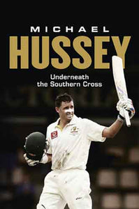 Michael Hussey :  Underneath the Southern Cross