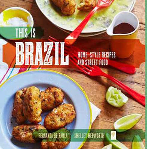 This is Brazil:  Home-Style Recipes and Street Food