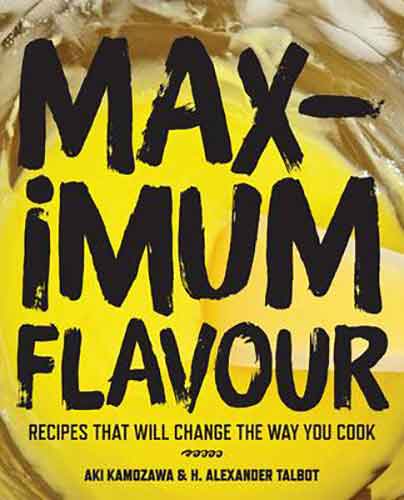 Maximum Flavour:  Recipes That Will Change the Way You Cook