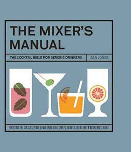 The Mixer's Manual: The Cocktail Bible for Serious Drinkers