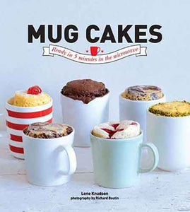 Mug Cakes:  Ready in 5 Minutes in the Microwave