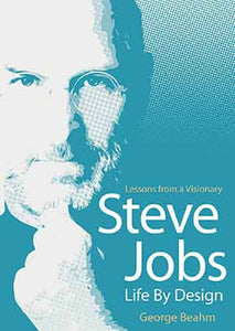 Steve Jobs: Life by Design : Lessons Fron a Visionary
