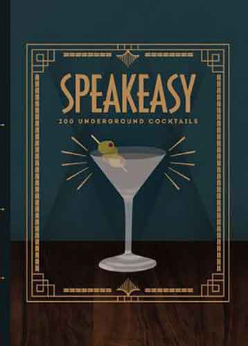 Speakeasy: 200 Underground Cocktails