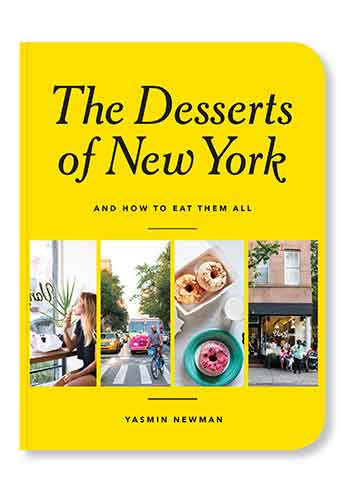 The Desserts of New York: And How to Eat Them All