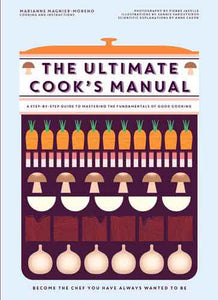 The Ultimate Cook's Manual: Become the Chef You've Always Wanted to Be