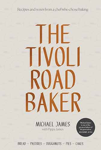 The Tivoli Road Baker: Recipes and Notes from a Chef Who Chose Baking