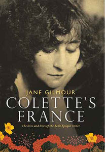 Colette's France: The lives and loves of the Belle Époque writer