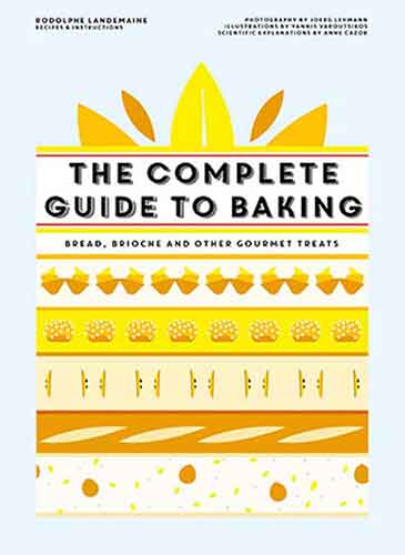 The Complete Guide to Baking: Bread, brioche and other gourmet treats