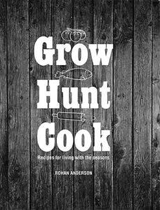 Grow Hunt Cook: Recipes for living with the seasons