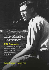 The Master Gardener: A Biography of T. R. Garnett