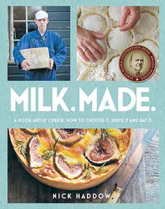 Milk Made: A Book About Cheese: How to Choose It, Serve It and Eat It