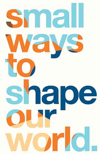 Small Ways to Shape Our World
