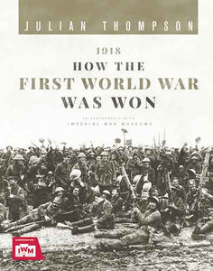 1918: How the First World War Was Won