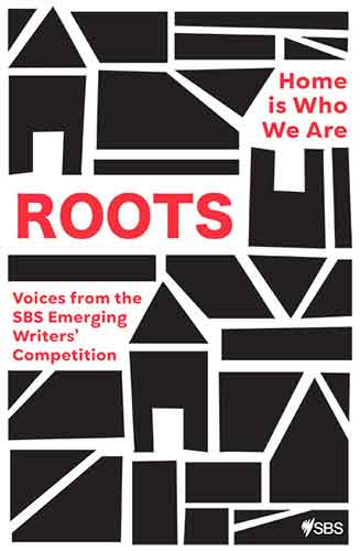 Roots: Home is Who We Are: Voices from the SBS Emerging Writers’ Competition