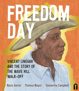 Freedom Day: Vincent Lingiari and the Story of the Wave Hill Walk-Off