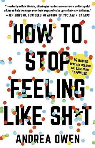 How to Stop Feeling Like Sh*t: 14 Habits that Are Holding You Back from Happiness