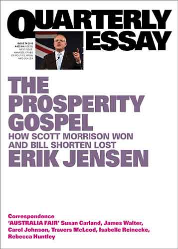 The Prosperity Gospel: How Scott Morrison Won and Bill Shorten Lost: Quarterly Essay 74