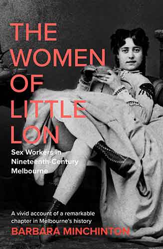 The Women of Little Lon: Sex Workers in Nineteenth Century Melbourne