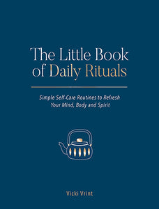 The Little Book of Daily Rituals: Simple Self-Care Routines to Refresh Your Mind, Body and Spirit