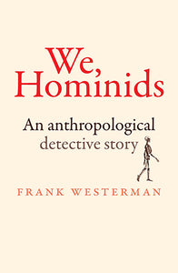 We, Hominids: An Anthropological Detective Story