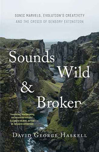 Sounds Wild and Broken: Sonic Marvels, Evolution's Creativity and the Crisis of Sensory Extinction