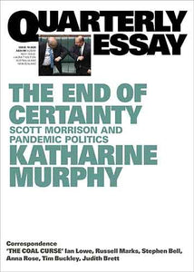 The End of Certainty: Scott Morrison and Pandemic Politics: Quarterly Essay 79