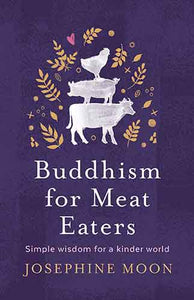 Buddhism for Meat Eaters: Simple Wisdom for a Kinder World