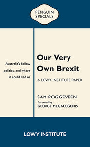 Our Very Own Brexit: A Lowy Institute Paper: Penguin Special