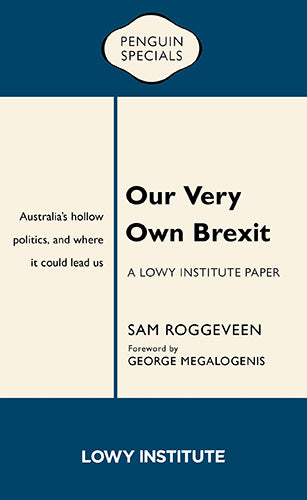 Our Very Own Brexit: A Lowy Institute Paper: Penguin Special