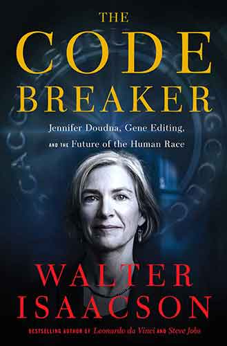 The Code Breaker: Jennifer Doudna, Gene Editing, and the Future of the Human Race