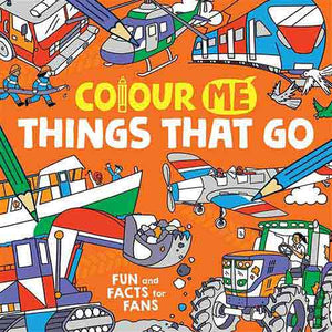 Colour Me: Things That Go: Fun and Facts for Fans