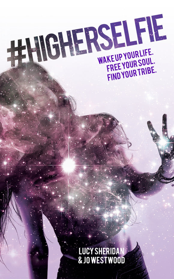 #Higher Selfie: Wake Up Your Life. Free Your Soul. Find Your Tribe.