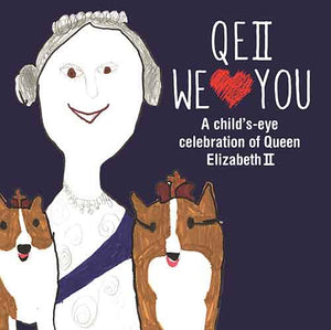 QEII We Love You: A Child's-eye Celebration of Queen Elizabeth II