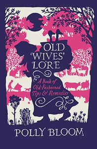 Old Wives' Lore: A Book of Old-Fashioned Tips and Remedies