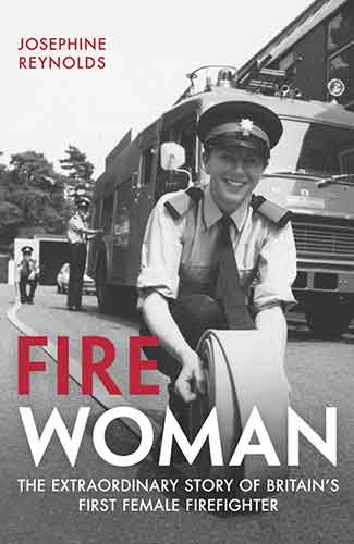 Fire Woman: The Extraordinary Story of Britain's First Female Firefighter