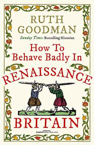 How to Behave Badly in Renaissance Britain